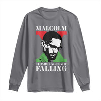Malcolm X Long Sleeve Shirt Stumbling Is Not Falling Black History Leader TS12