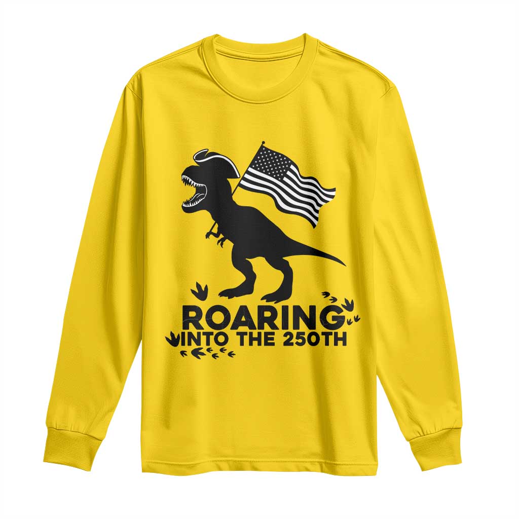 Funny Patriotic Dinosaur Long Sleeve Shirt Roaring Into The 250th Anniversary