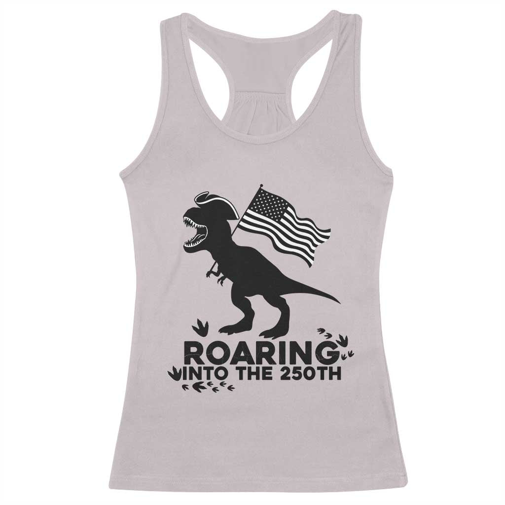 Funny Patriotic Dinosaur Racerback Tank Top Roaring Into The 250th Anniversary