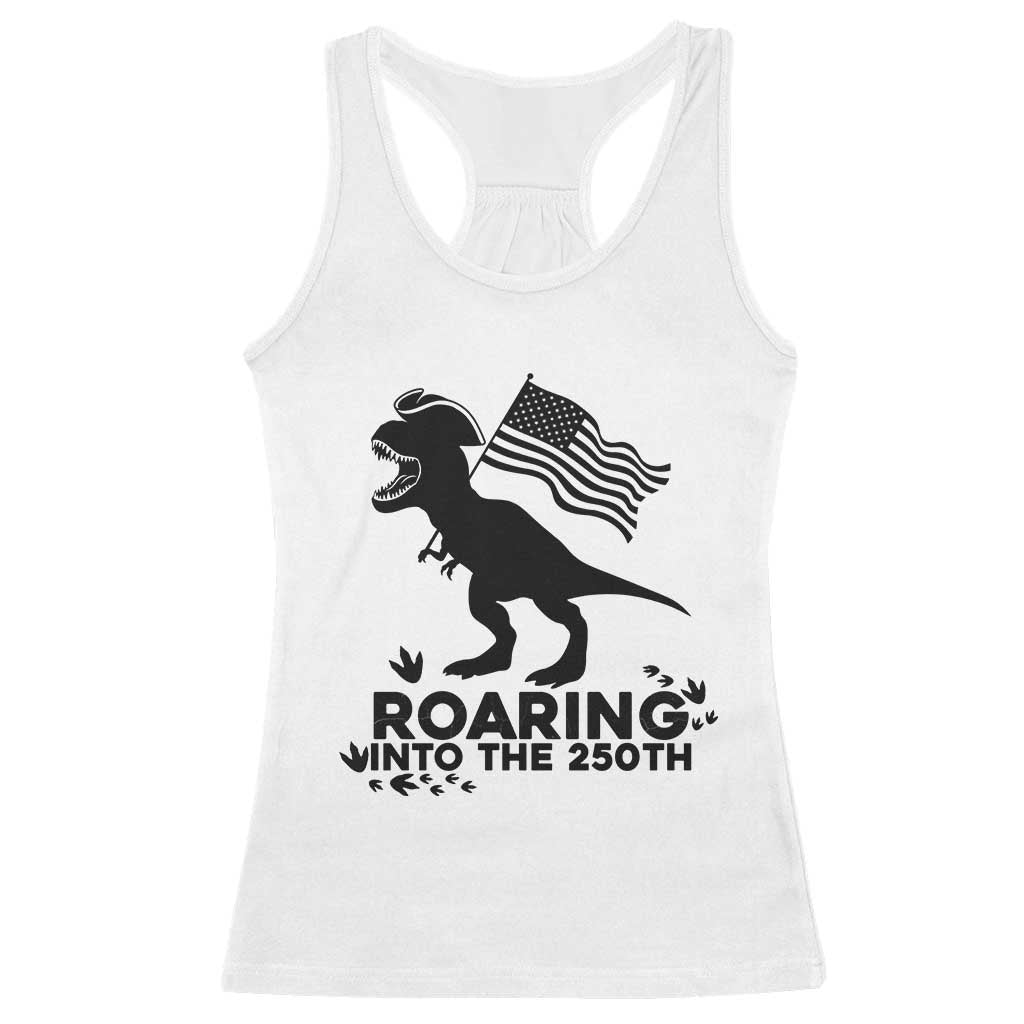 Funny Patriotic Dinosaur Racerback Tank Top Roaring Into The 250th Anniversary