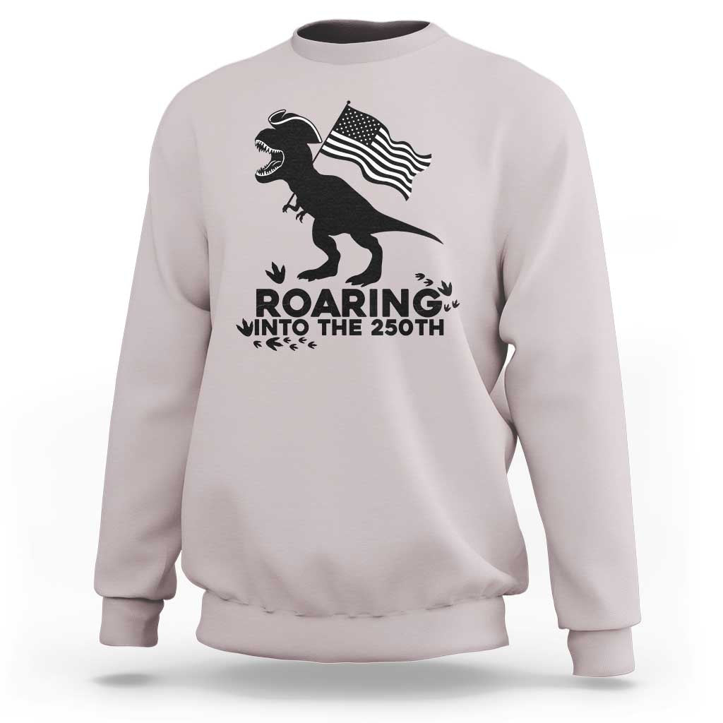 Funny Patriotic Dinosaur Sweatshirt Roaring Into The 250th Anniversary