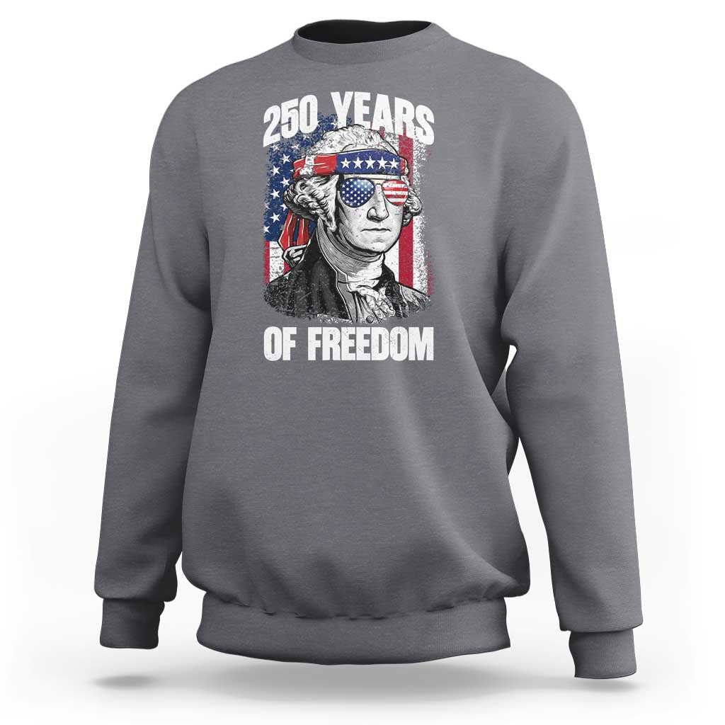 George Washington Founding Father Sweatshirt 250 Years Of Freedom