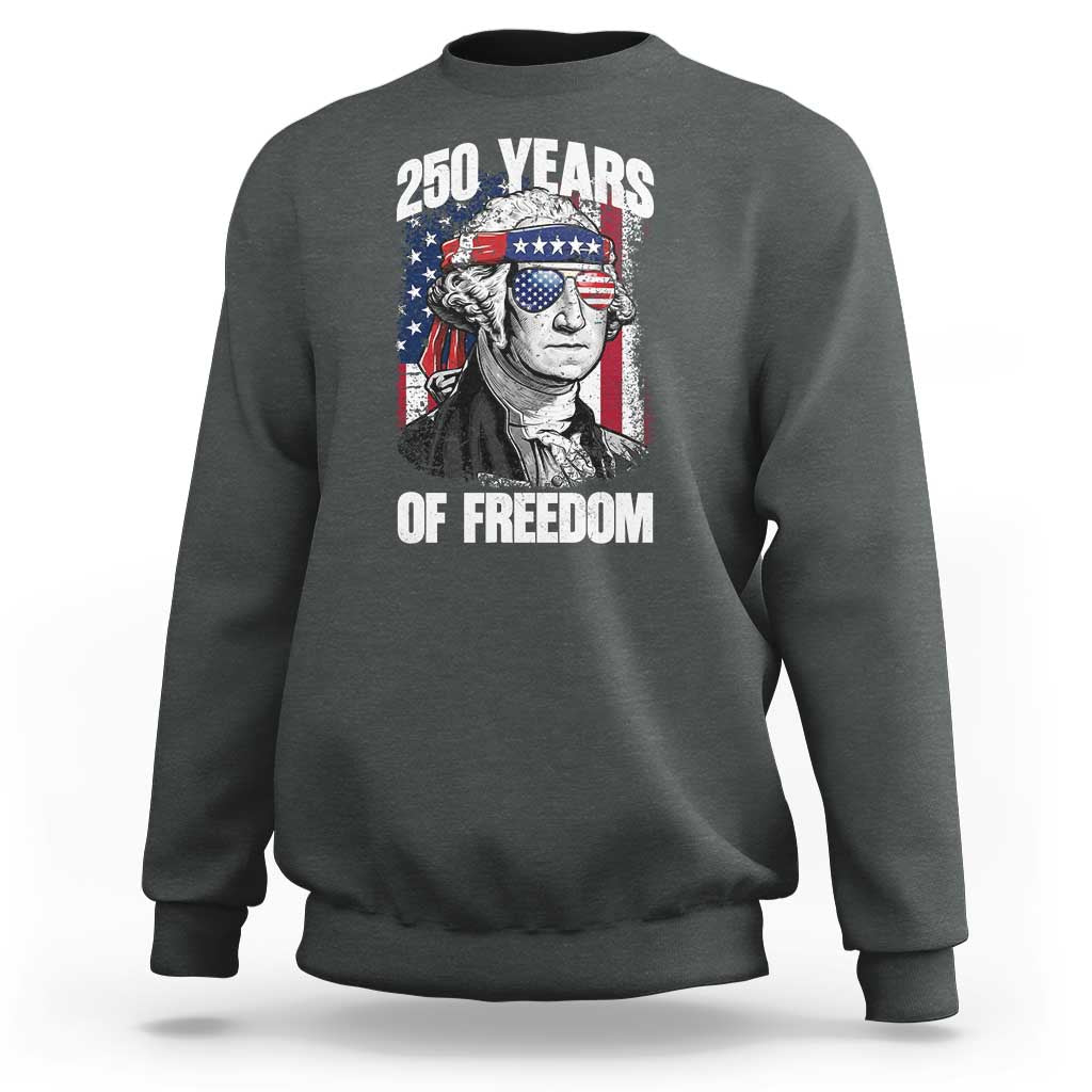 George Washington Founding Father Sweatshirt 250 Years Of Freedom