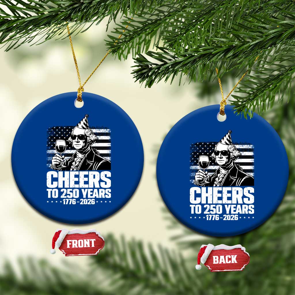 Funny George Washington Cheers To 250 Years Ceramic Ornament