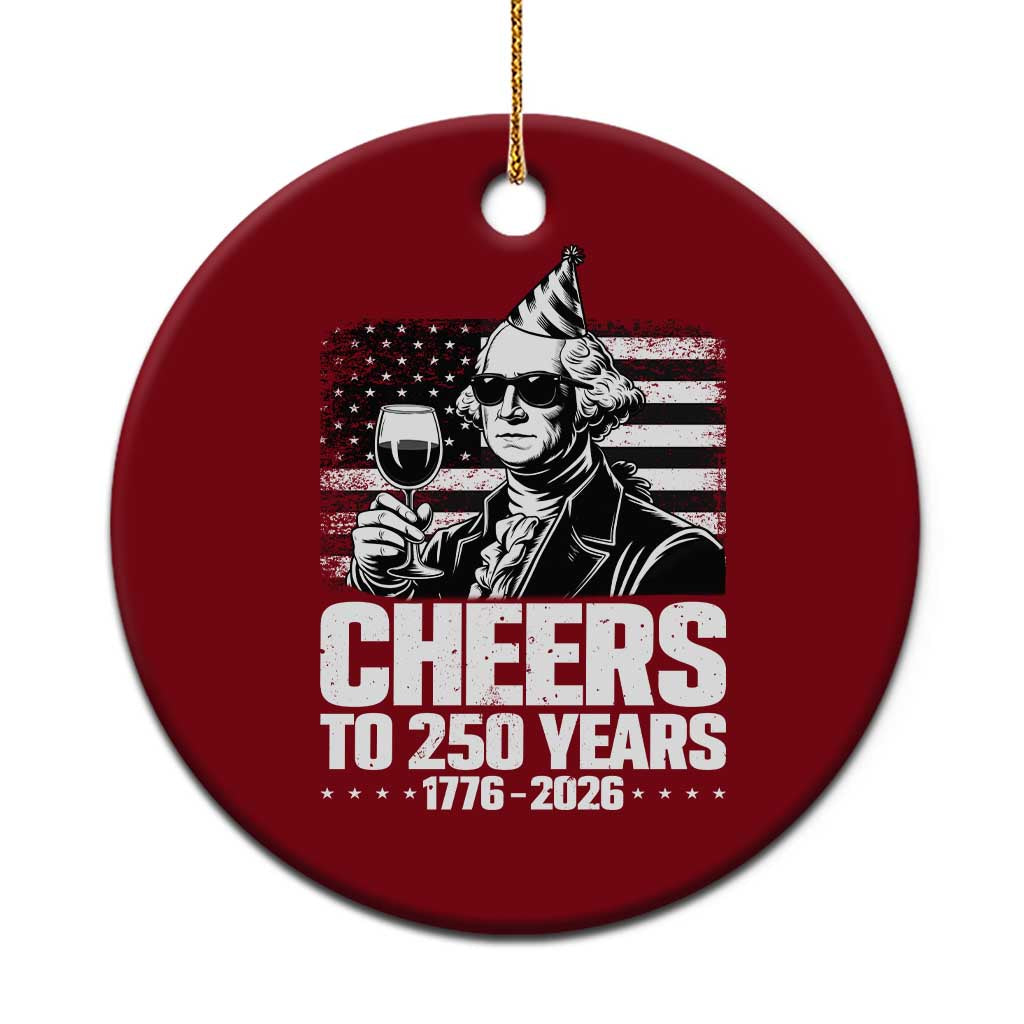 Funny George Washington Cheers To 250 Years Ceramic Ornament