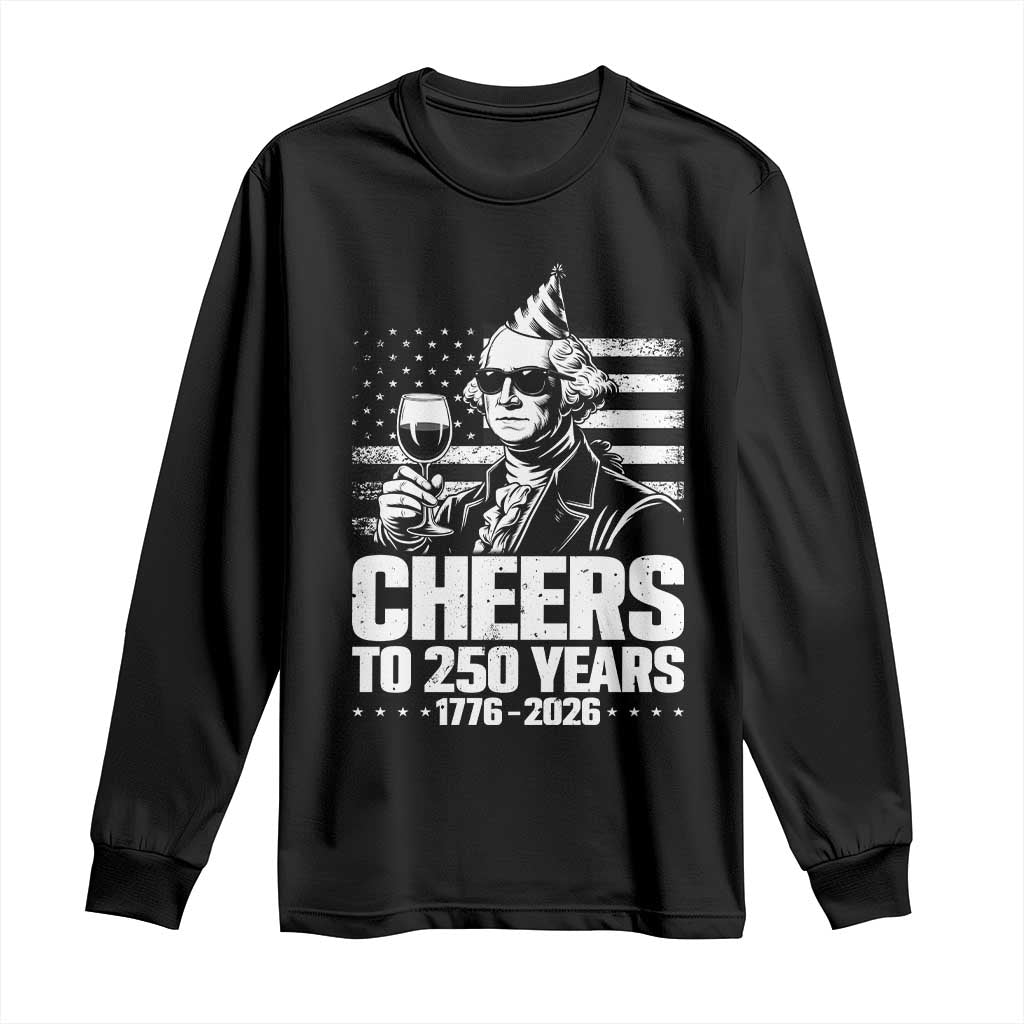 Funny George Washington Cheers To 250 Years Long Sleeve Shirt