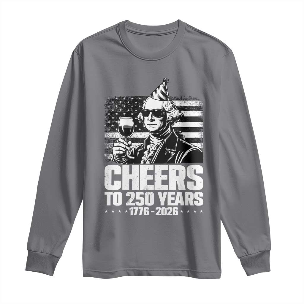 Funny George Washington Cheers To 250 Years Long Sleeve Shirt