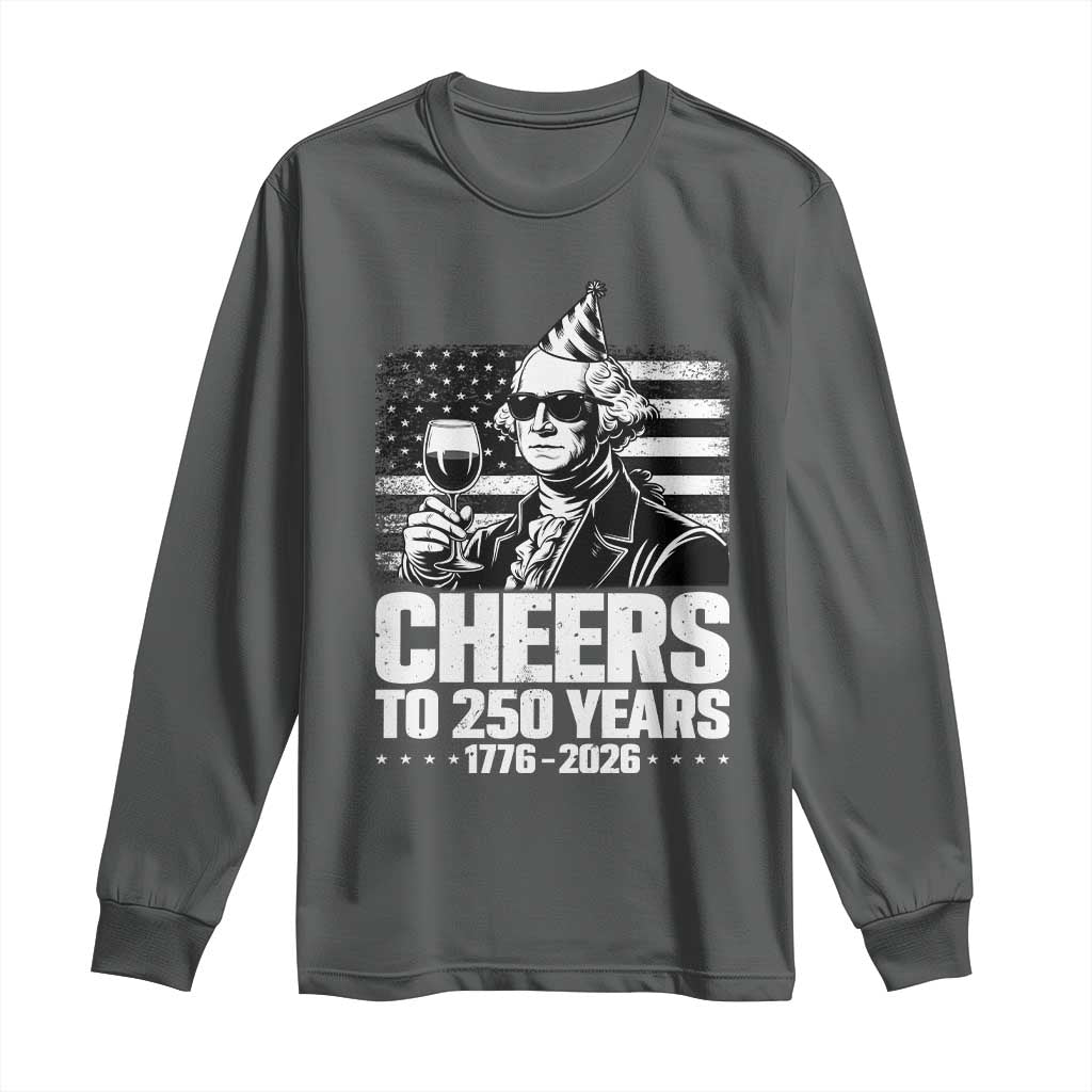 Funny George Washington Cheers To 250 Years Long Sleeve Shirt