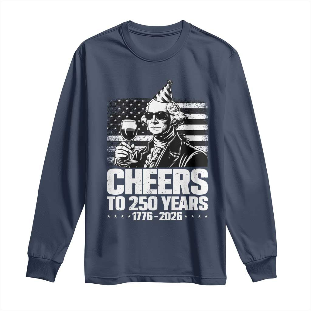 Funny George Washington Cheers To 250 Years Long Sleeve Shirt