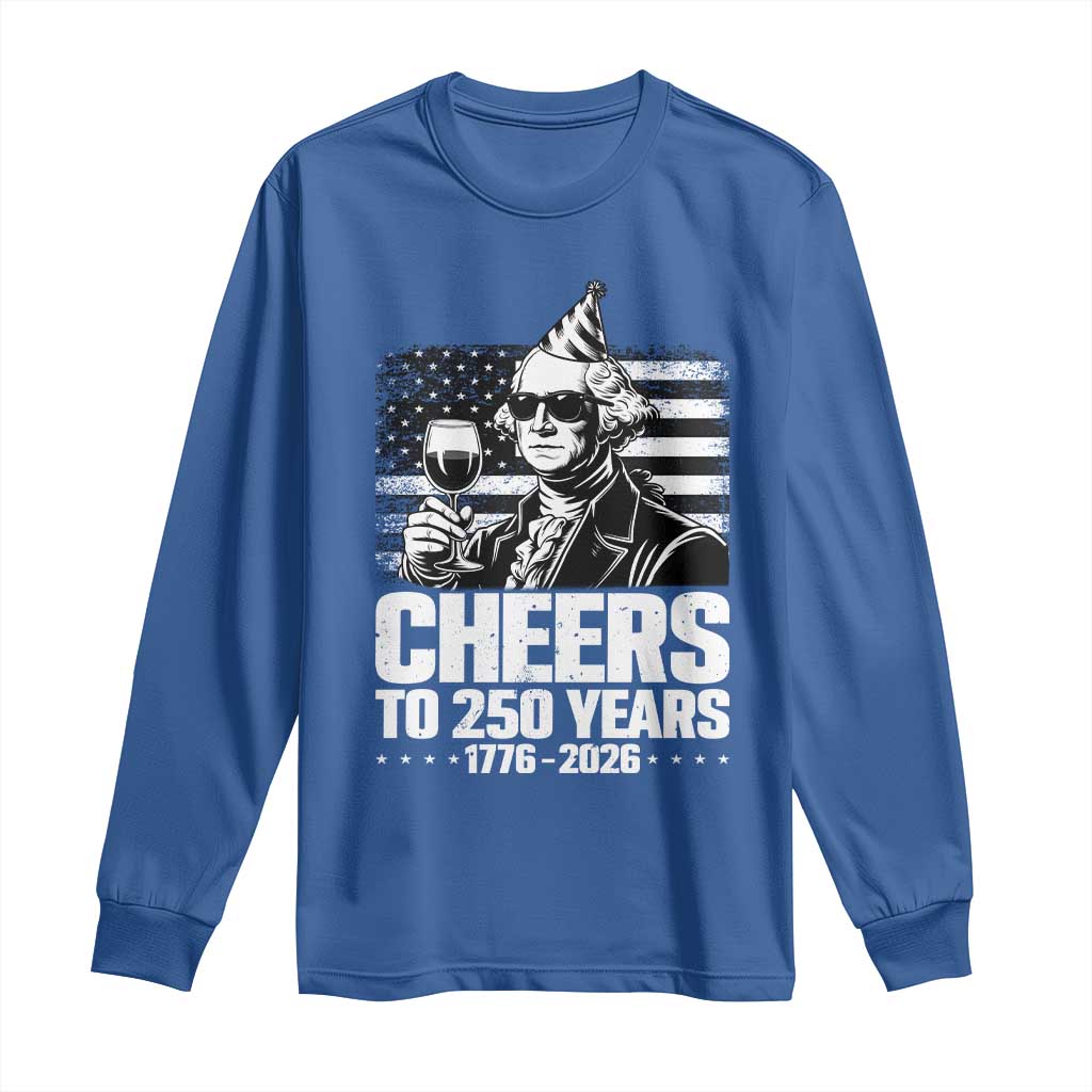 Funny George Washington Cheers To 250 Years Long Sleeve Shirt