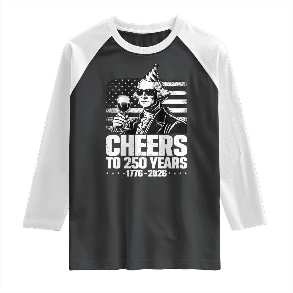 Funny George Washington Cheers To 250 Years Raglan Shirt