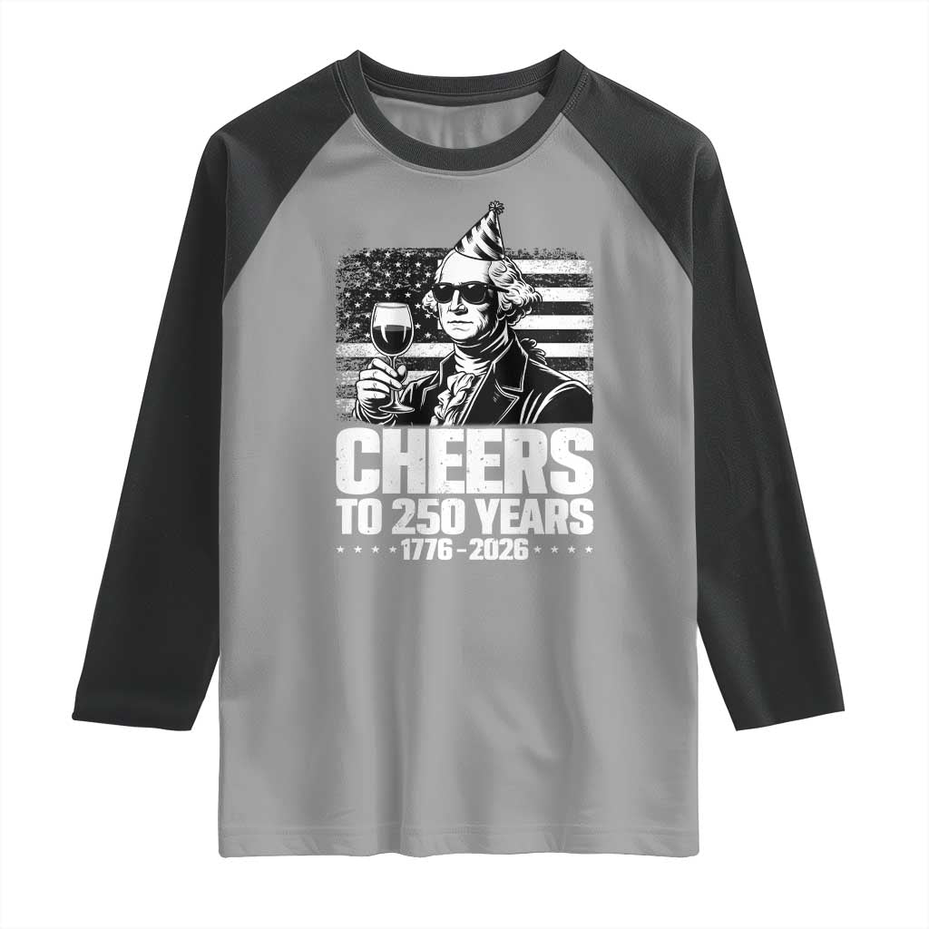 Funny George Washington Cheers To 250 Years Raglan Shirt