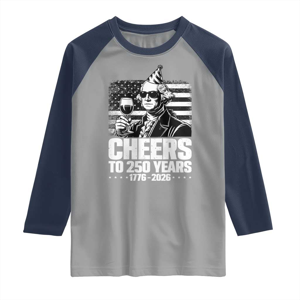 Funny George Washington Cheers To 250 Years Raglan Shirt