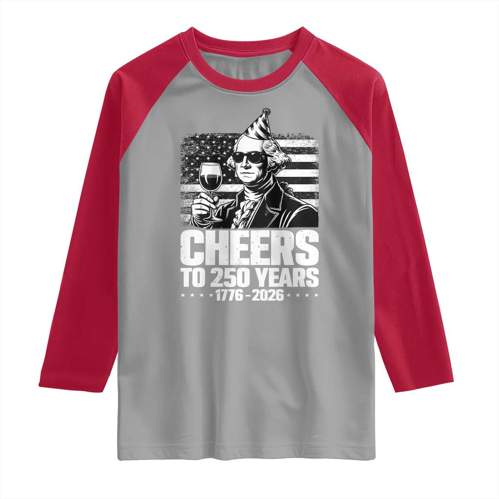 Funny George Washington Cheers To 250 Years Raglan Shirt
