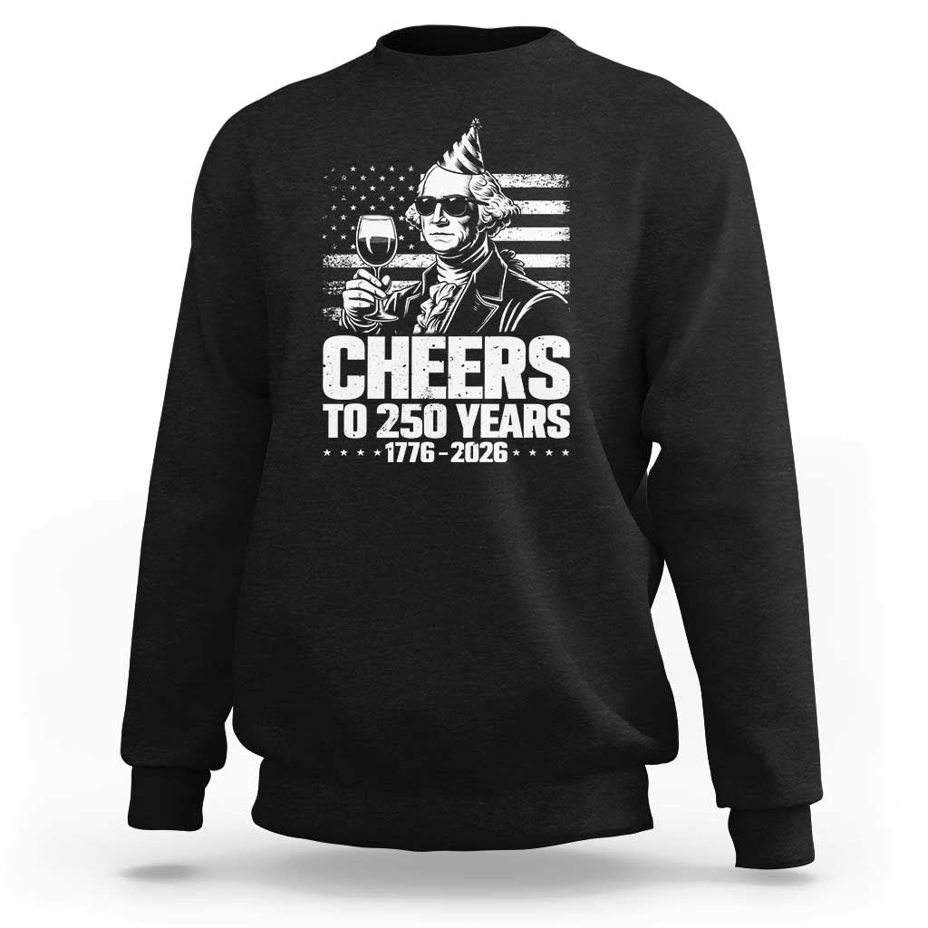 Funny George Washington Cheers To 250 Years Sweatshirt