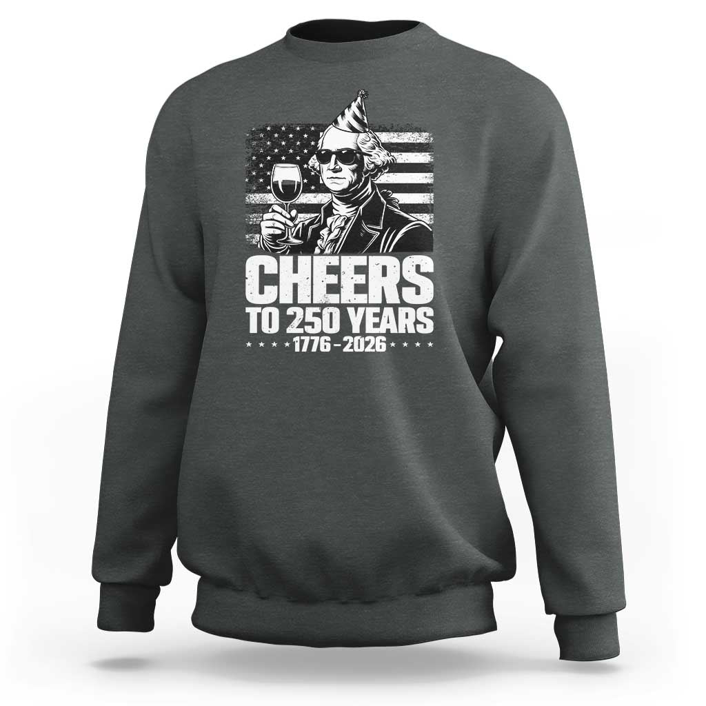 Funny George Washington Cheers To 250 Years Sweatshirt