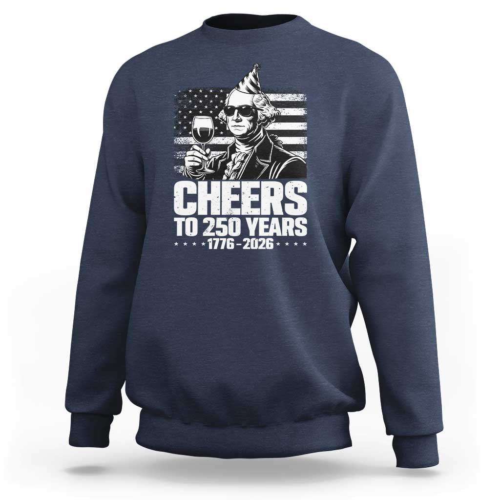 Funny George Washington Cheers To 250 Years Sweatshirt