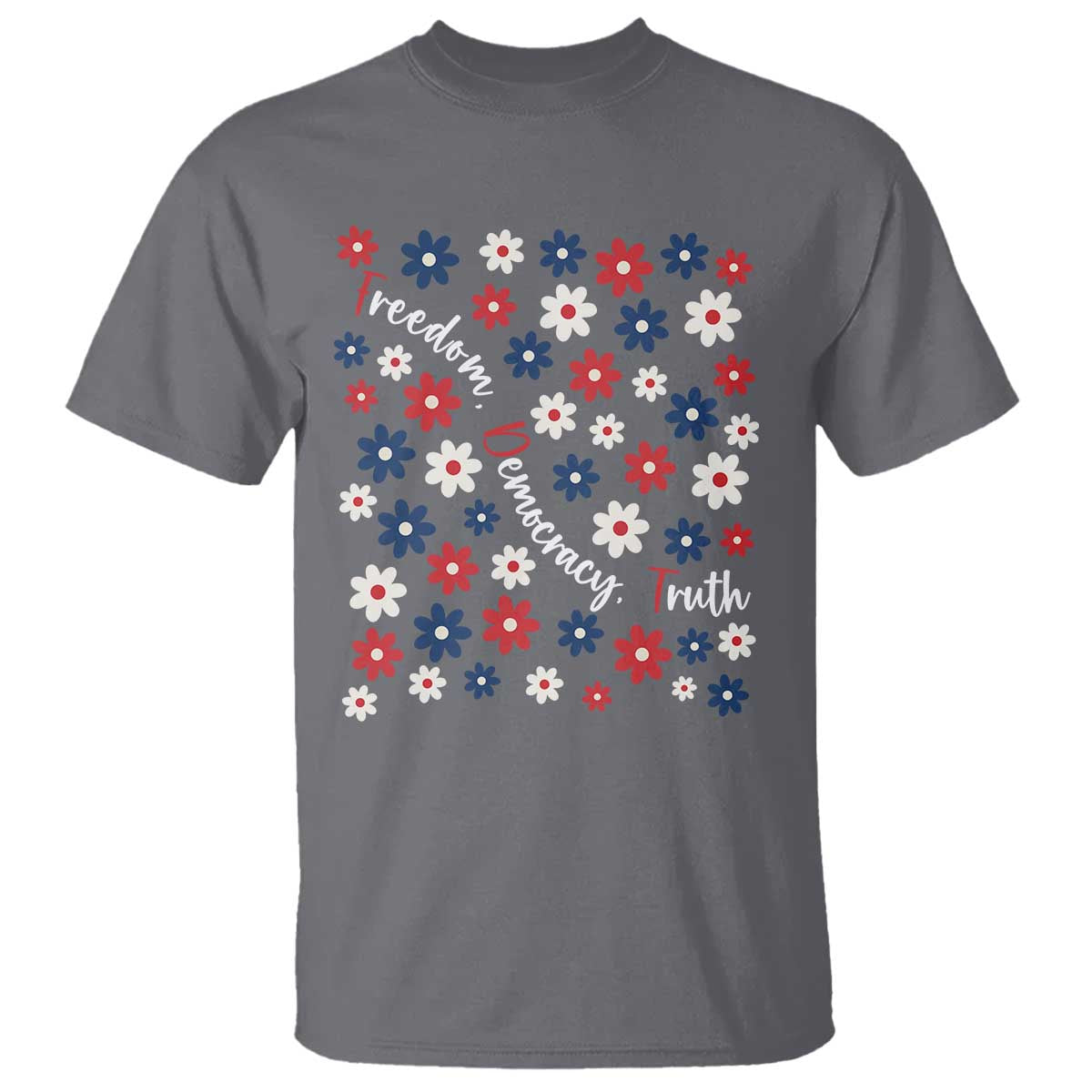 Freedom Democracy Truth T Shirt Patriotic Floral