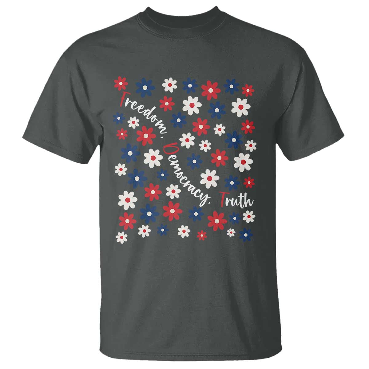 Freedom Democracy Truth T Shirt Patriotic Floral