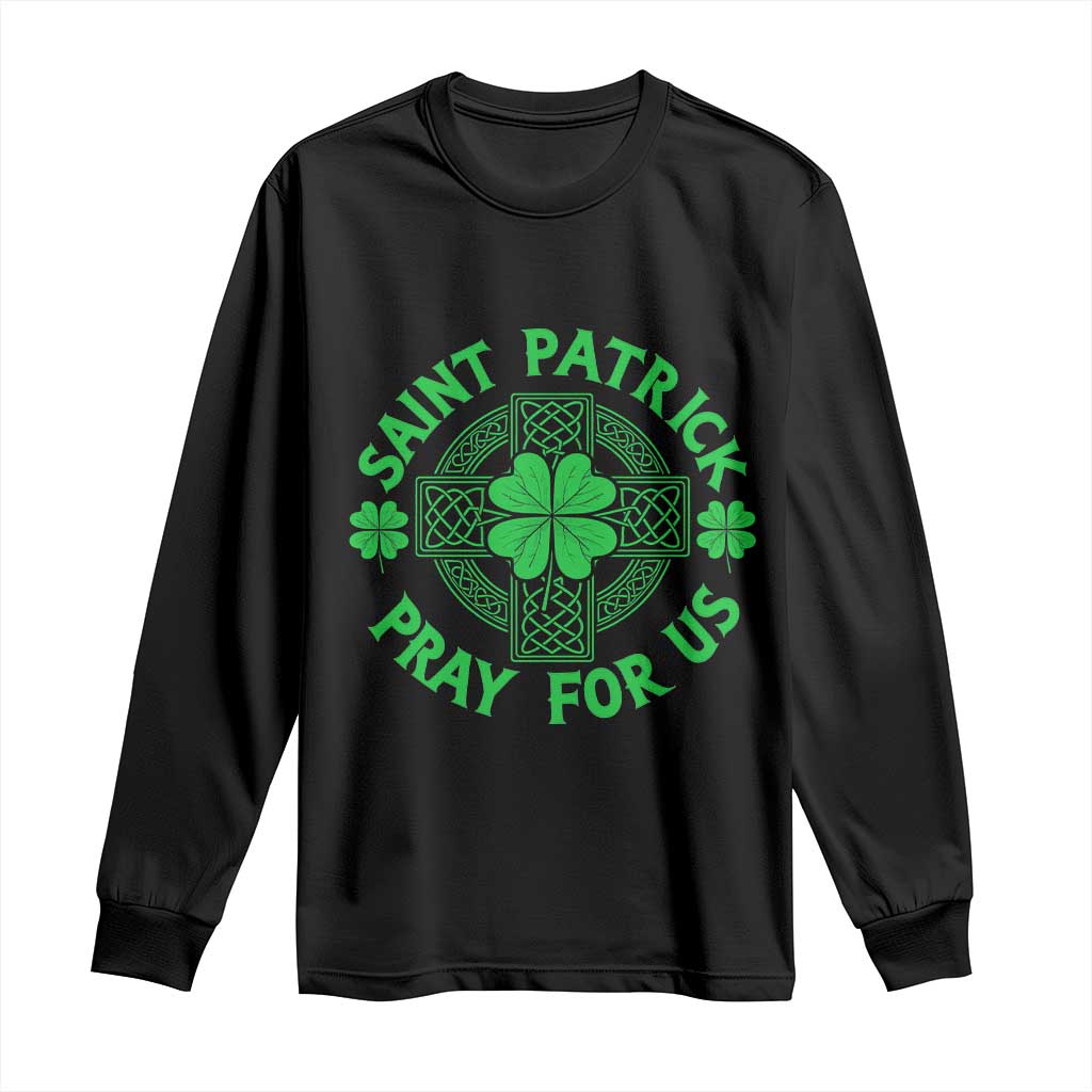 Saint Patrick Pray For Us Long Sleeve Shirt St Patricks Day Celtic Cross