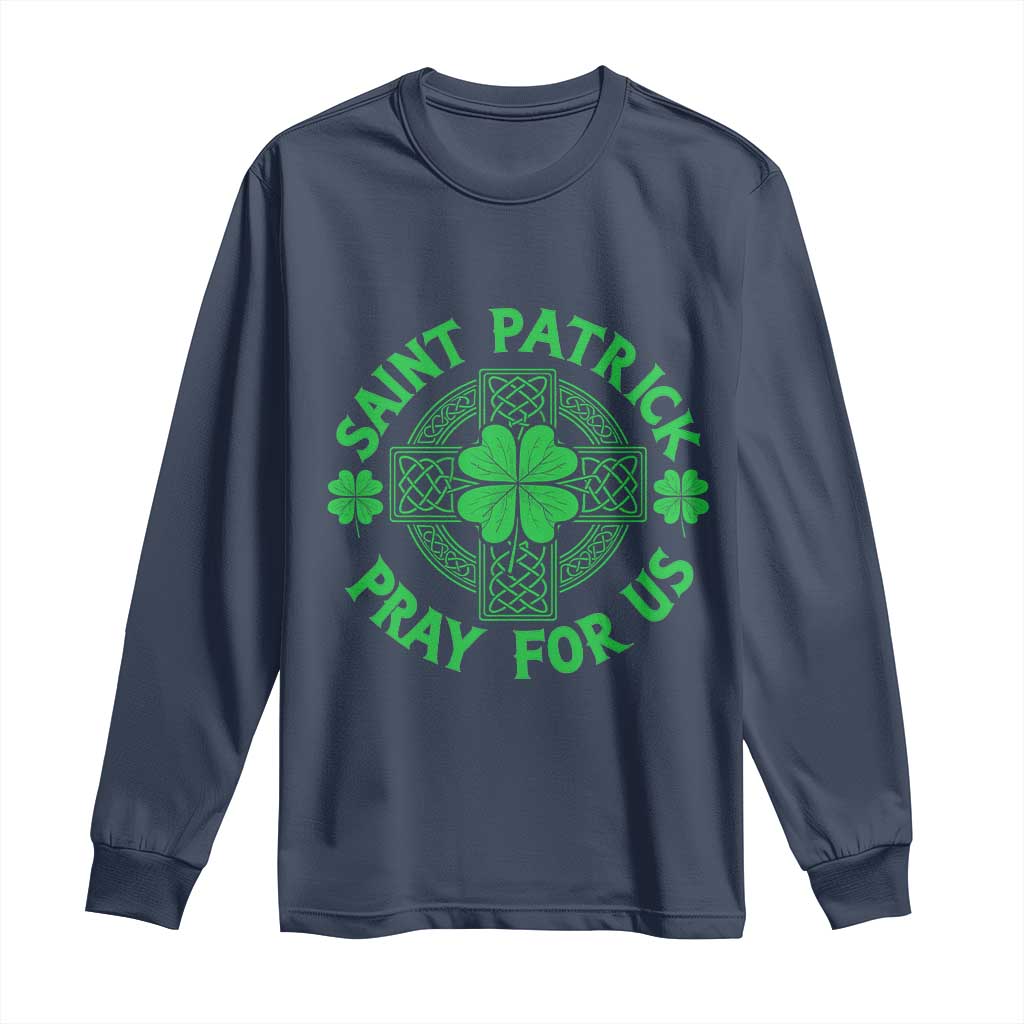 Saint Patrick Pray For Us Long Sleeve Shirt St Patricks Day Celtic Cross