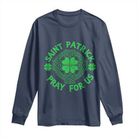 Saint Patrick Pray For Us Long Sleeve Shirt St Patricks Day Celtic Cross