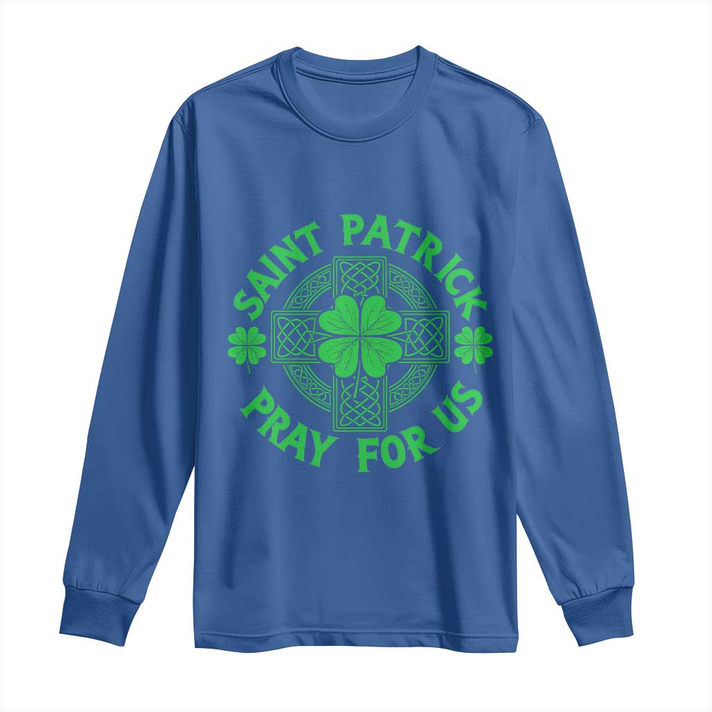 Saint Patrick Pray For Us Long Sleeve Shirt St Patricks Day Celtic Cross