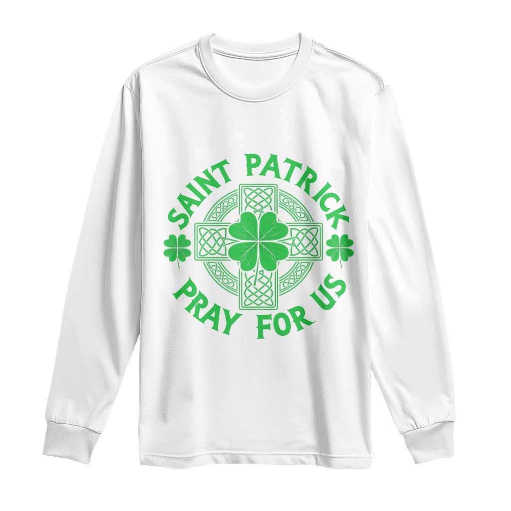 Saint Patrick Pray For Us Long Sleeve Shirt St Patricks Day Celtic Cross