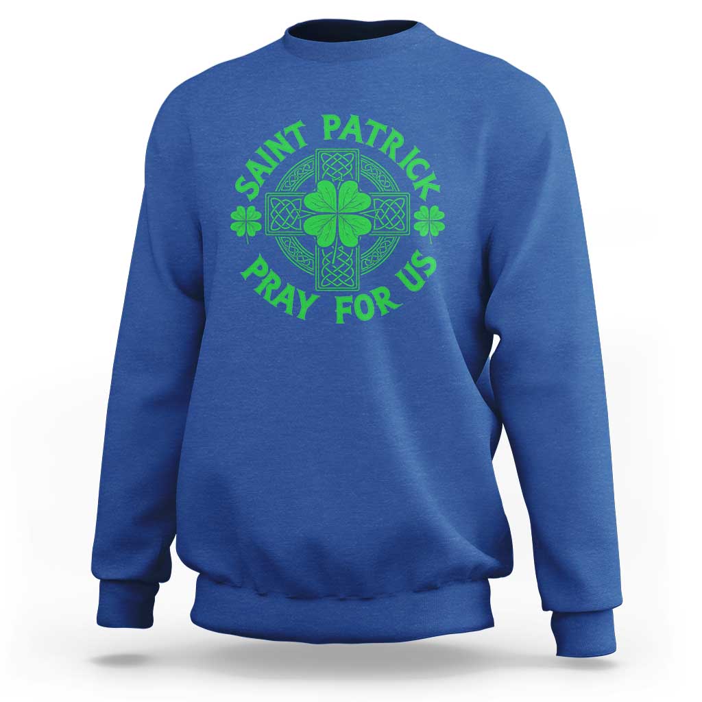 Saint Patrick Pray For Us Sweatshirt St Patricks Day Celtic Cross