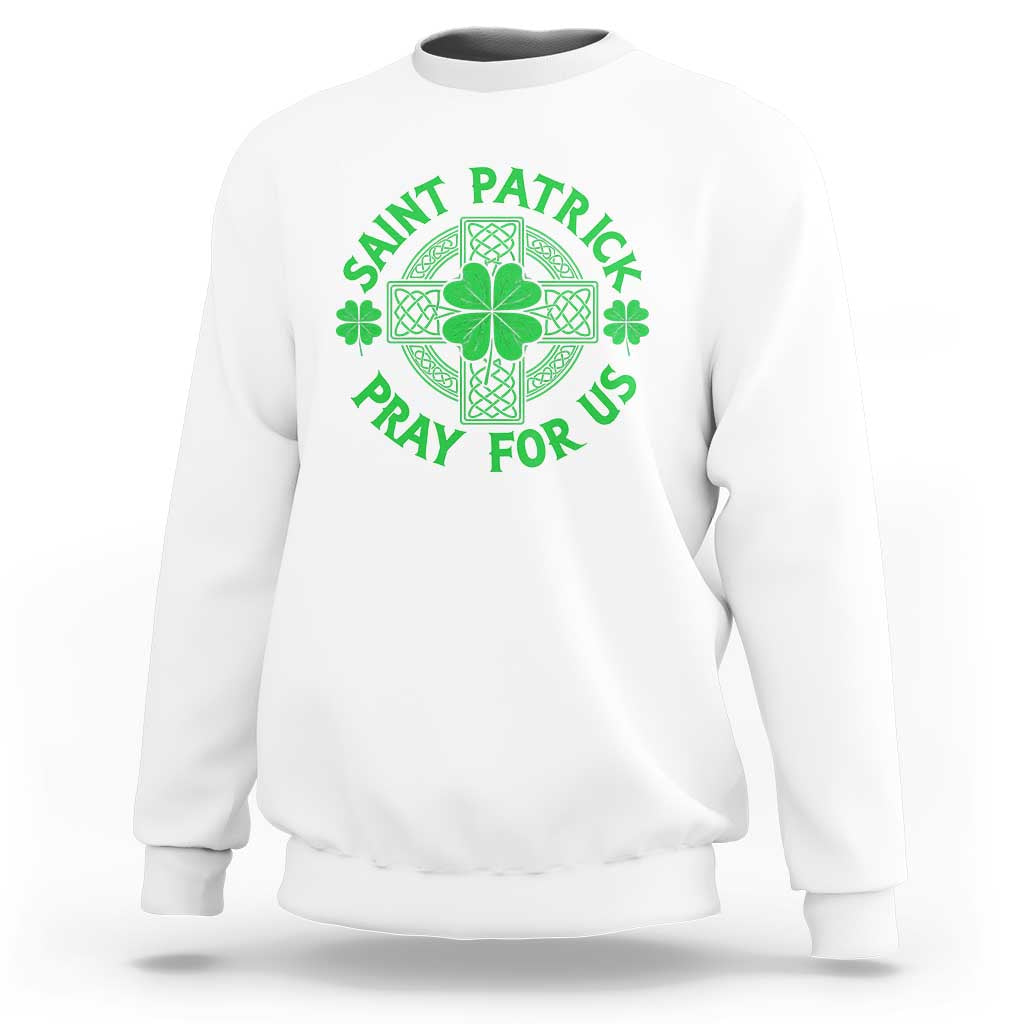 Saint Patrick Pray For Us Sweatshirt St Patricks Day Celtic Cross