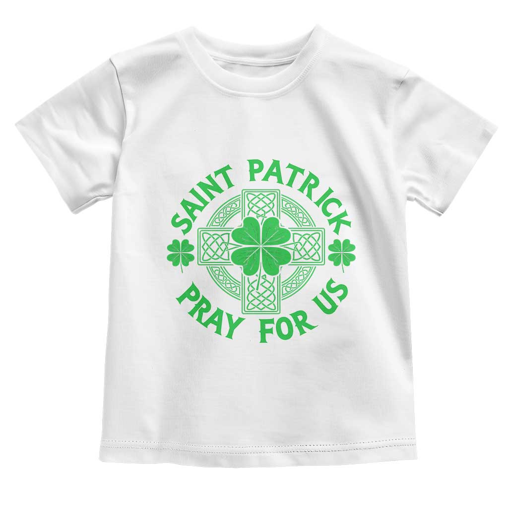 Saint Patrick Pray For Us Toddler T Shirt St Patricks Day Celtic Cross