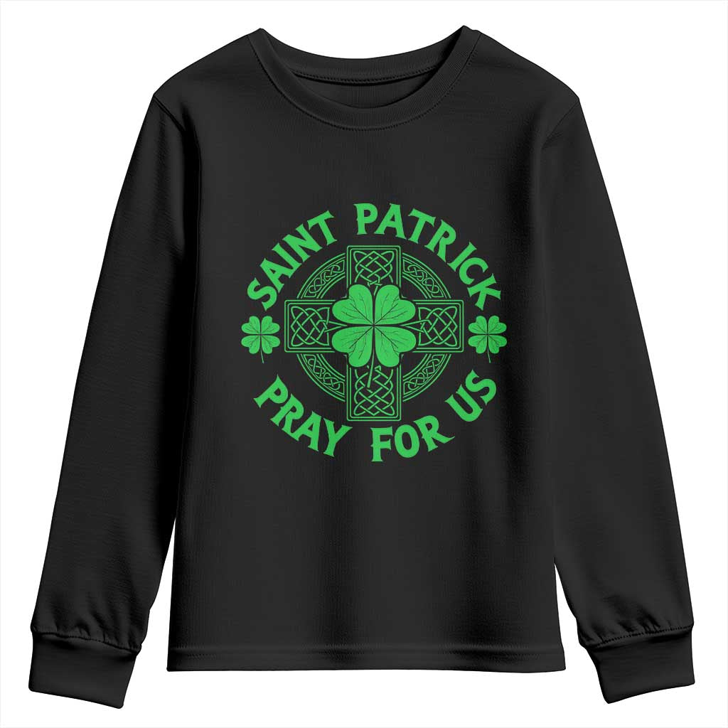 Saint Patrick Pray For Us Youth Sweatshirt St Patricks Day Celtic Cross