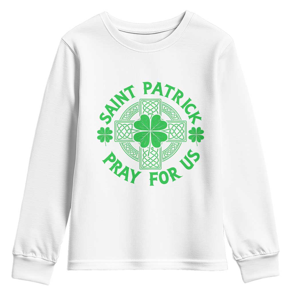 Saint Patrick Pray For Us Youth Sweatshirt St Patricks Day Celtic Cross
