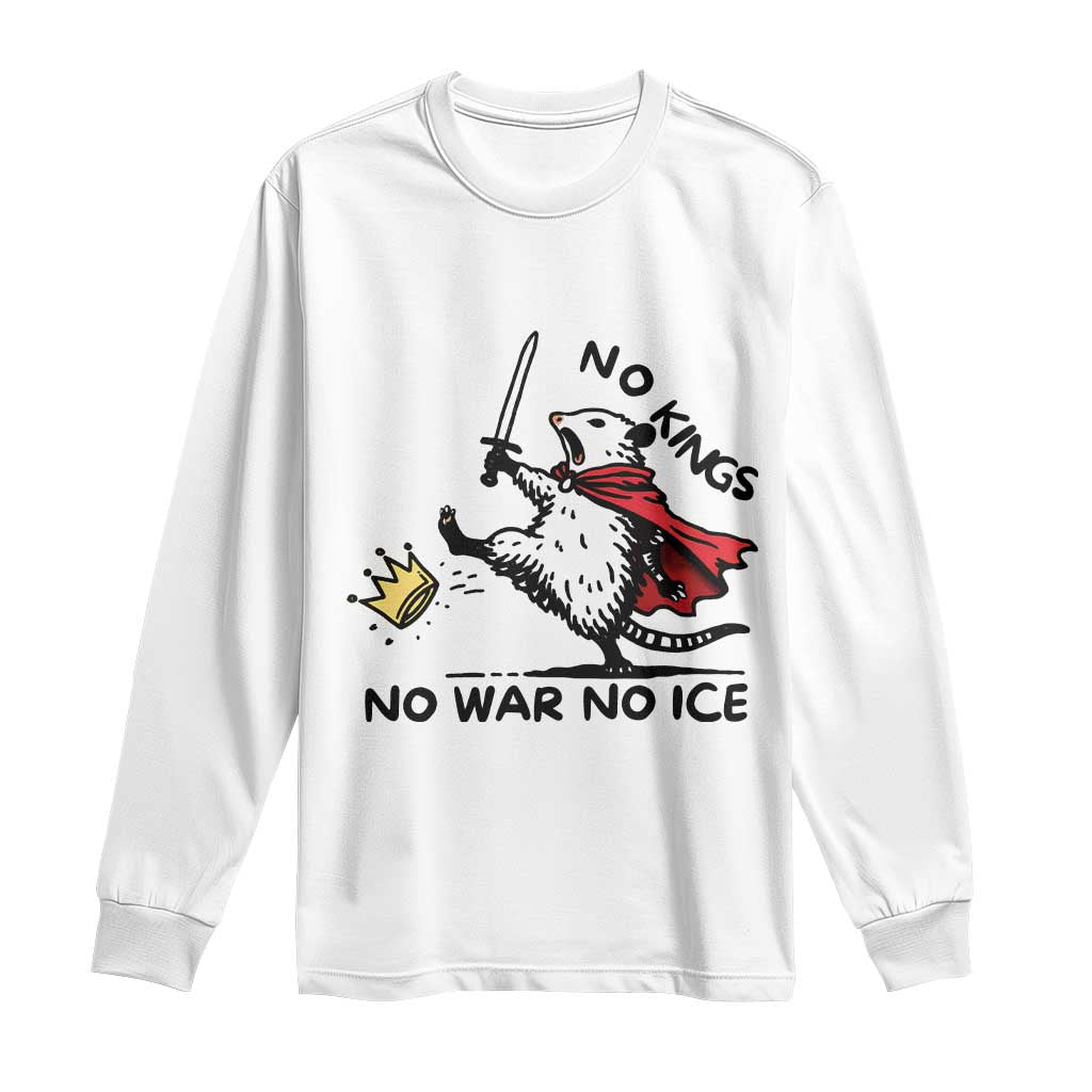 Funny Opossum Warrior Political Gift Long Sleeve Shirt No Kings No Wars No Ice