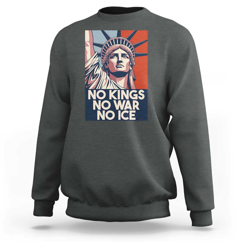 Statue Of Liberty No Kings No War No Ice Sweatshirt Freedom Protest Gift