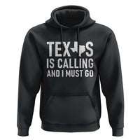 Texas Is Calling And I Must Go Hoodie Southern Texan Pride
