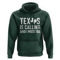 Texas Is Calling And I Must Go Hoodie Southern Texan Pride