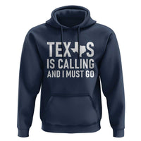 Texas Is Calling And I Must Go Hoodie Southern Texan Pride