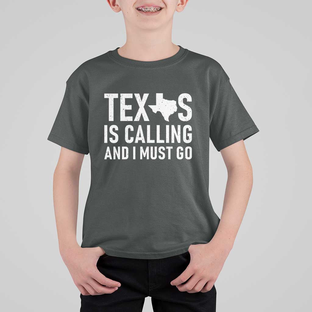 Texas Is Calling And I Must Go T Shirt For Kid Southern Texan Pride