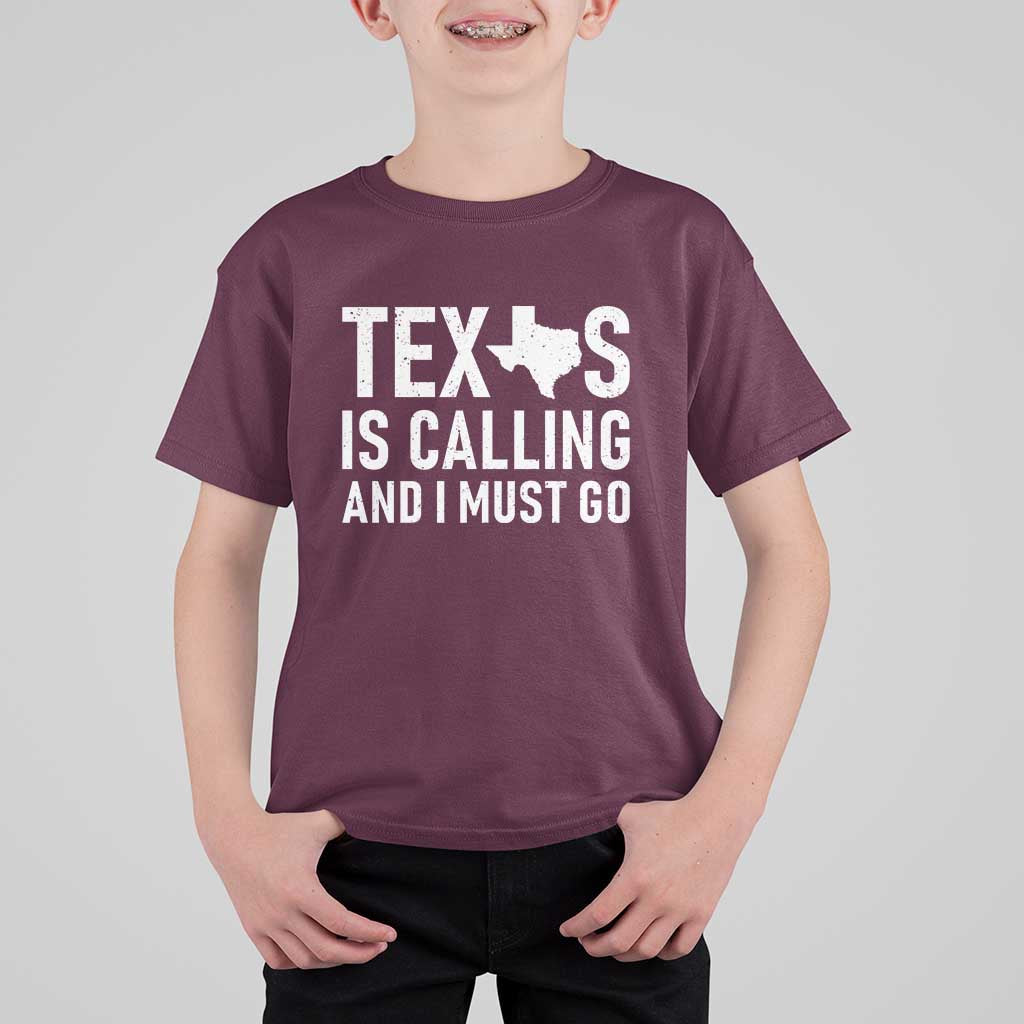Texas Is Calling And I Must Go T Shirt For Kid Southern Texan Pride