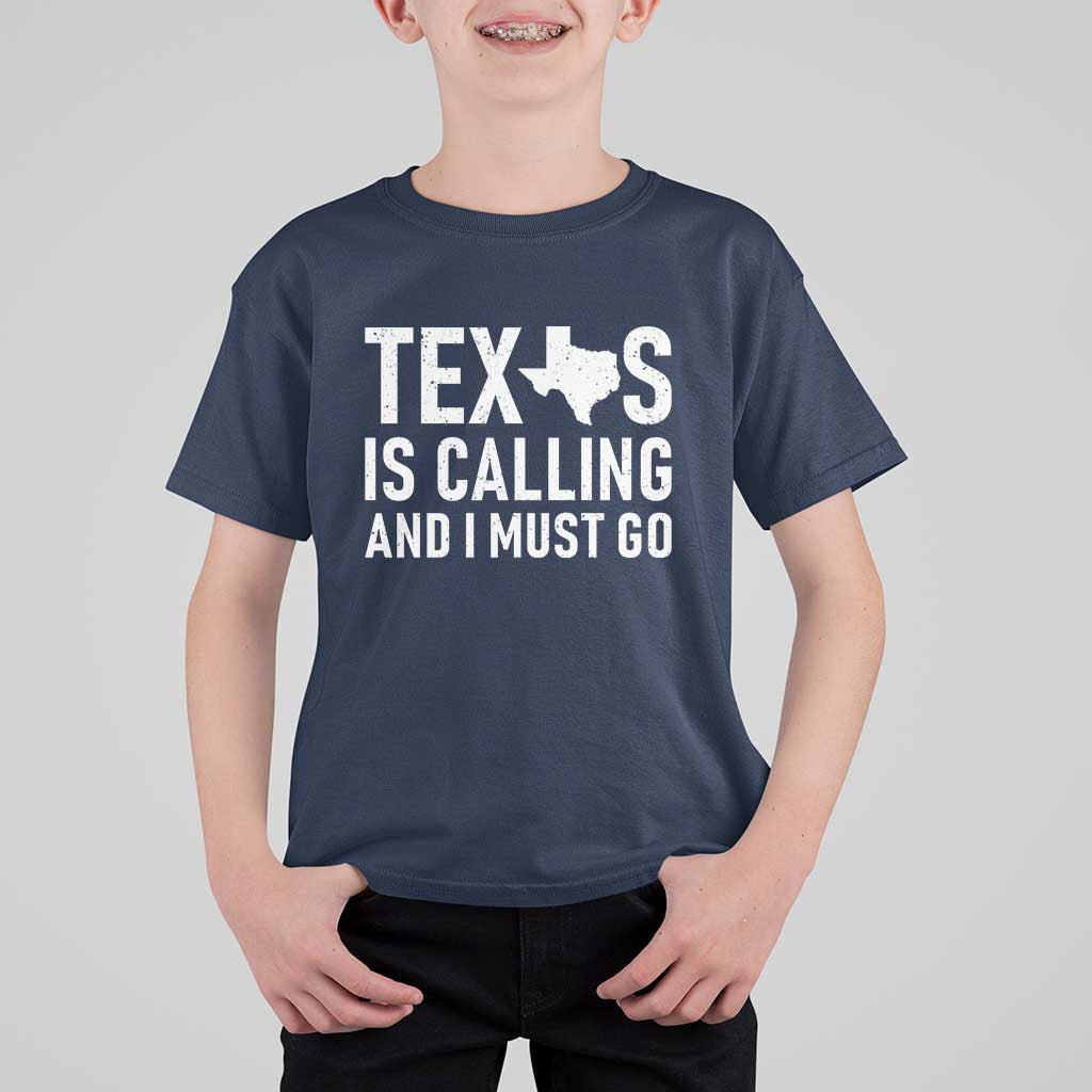 Texas Is Calling And I Must Go T Shirt For Kid Southern Texan Pride