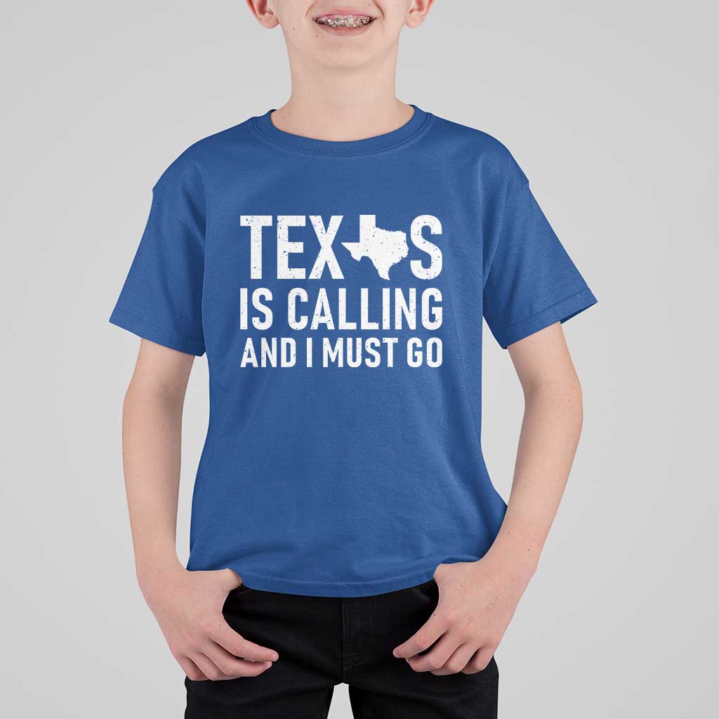 Texas Is Calling And I Must Go T Shirt For Kid Southern Texan Pride