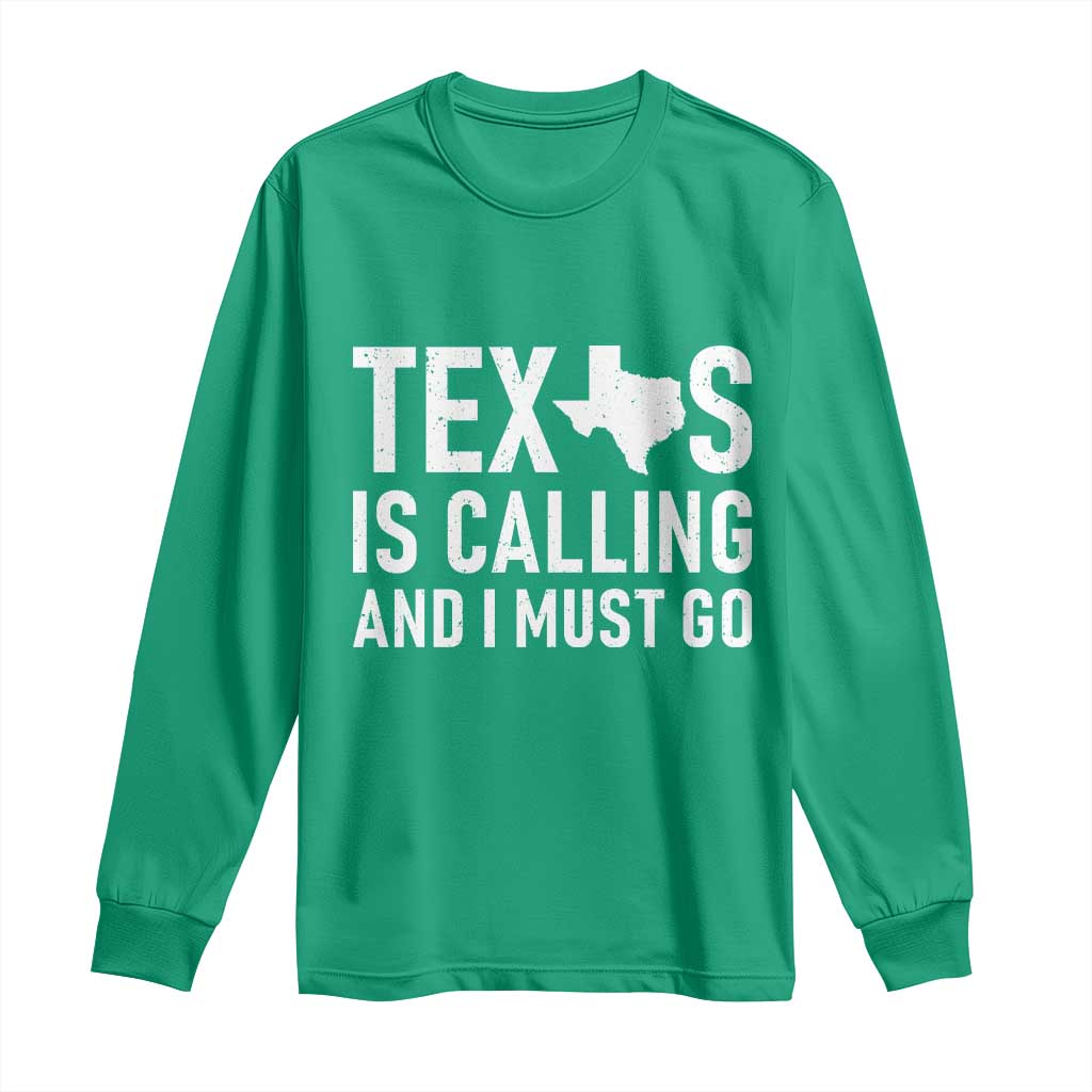 Texas Is Calling And I Must Go Long Sleeve Shirt Southern Texan Pride