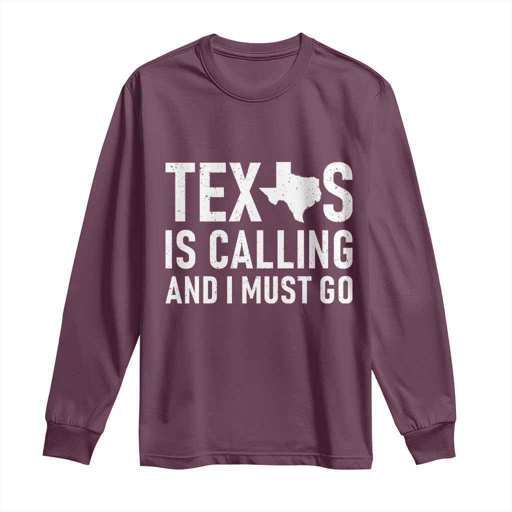 Texas Is Calling And I Must Go Long Sleeve Shirt Southern Texan Pride