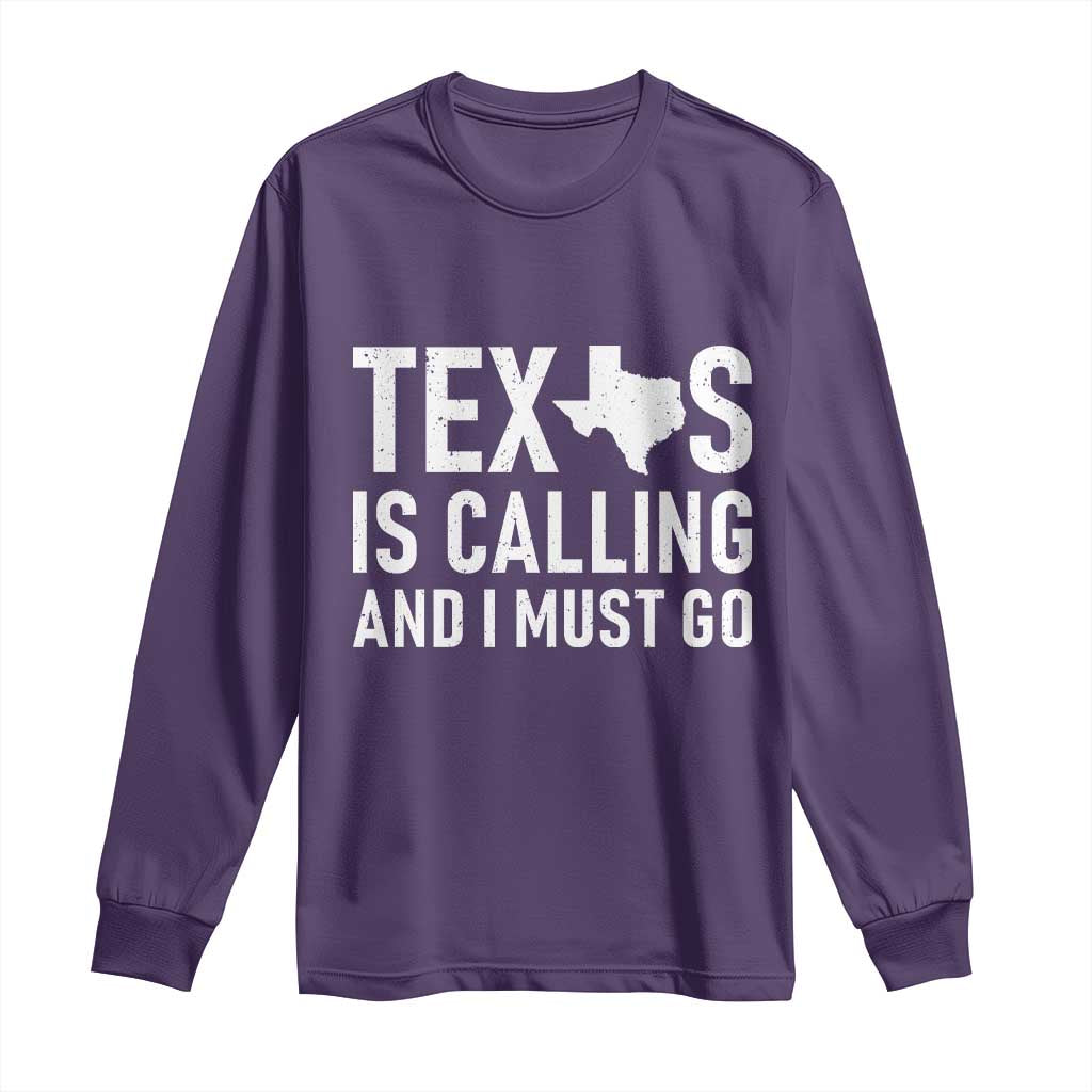 Texas Is Calling And I Must Go Long Sleeve Shirt Southern Texan Pride
