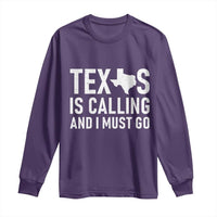 Texas Is Calling And I Must Go Long Sleeve Shirt Southern Texan Pride