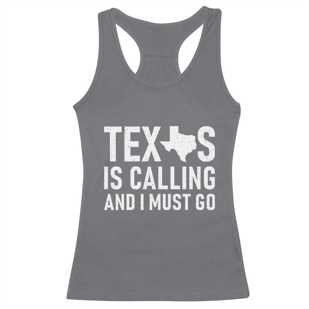 Texas Is Calling And I Must Go Racerback Tank Top Southern Texan Pride