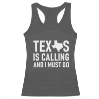 Texas Is Calling And I Must Go Racerback Tank Top Southern Texan Pride