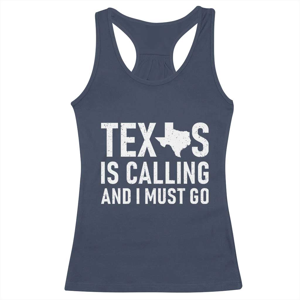 Texas Is Calling And I Must Go Racerback Tank Top Southern Texan Pride