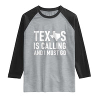 Texas Is Calling And I Must Go Raglan Shirt Southern Texan Pride
